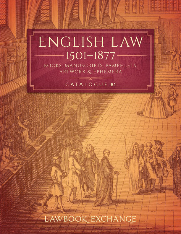 Catalogue 81: English Law, 1501–1877: Bks, Manuscripts, Pamphlets, Artwork & Ephemera - Nov. 3, 2015