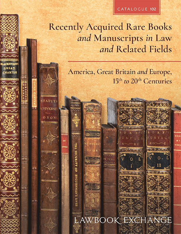 Catalogue 102: Recently Acquired Rare Books and Manuscripts in Law and Related Fields, 15th to 20th
